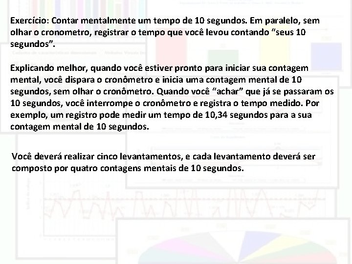 Exercício: Contar mentalmente um tempo de 10 segundos. Em paralelo, sem olhar o cronometro, Exercício: Contar mentalmente um tempo de 10 segundos. Em paralelo, sem olhar o cronometro,