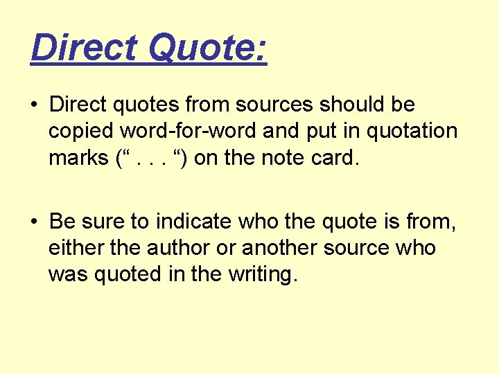 Direct Quote: • Direct quotes from sources should be copied word-for-word and put in