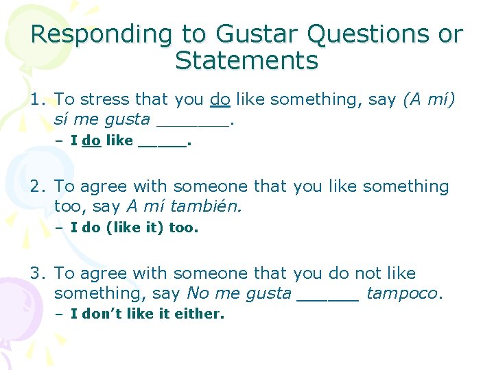 Responding to Gustar Questions or Statements 1. To stress that you do like something,