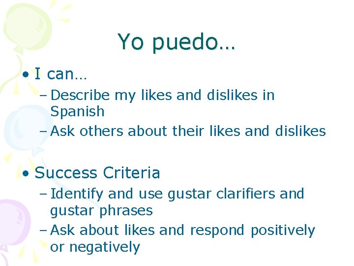 Yo puedo… • I can… – Describe my likes and dislikes in Spanish –
