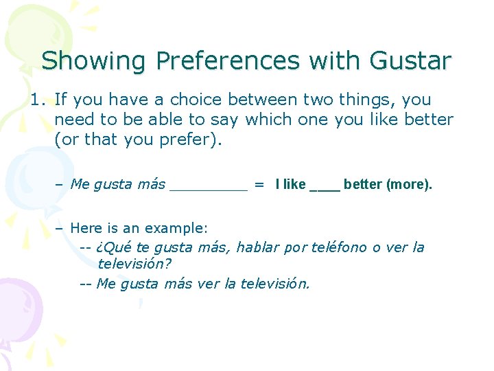 Showing Preferences with Gustar 1. If you have a choice between two things, you