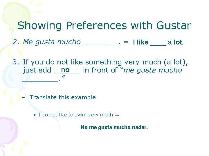 Showing Preferences with Gustar 2. Me gusta mucho ____. = I like ____ a