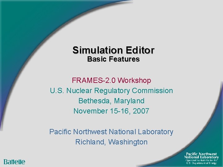 Simulation Editor Basic Features FRAMES-2. 0 Workshop U. S. Nuclear Regulatory Commission Bethesda, Maryland