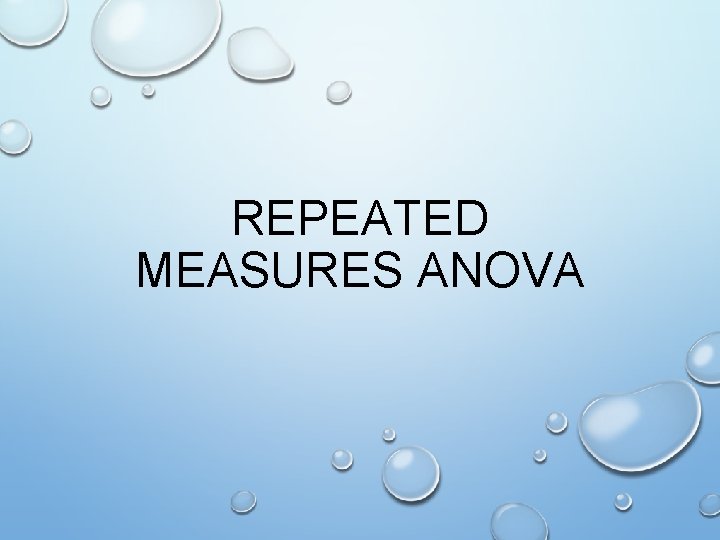 REPEATED MEASURES ANOVA 