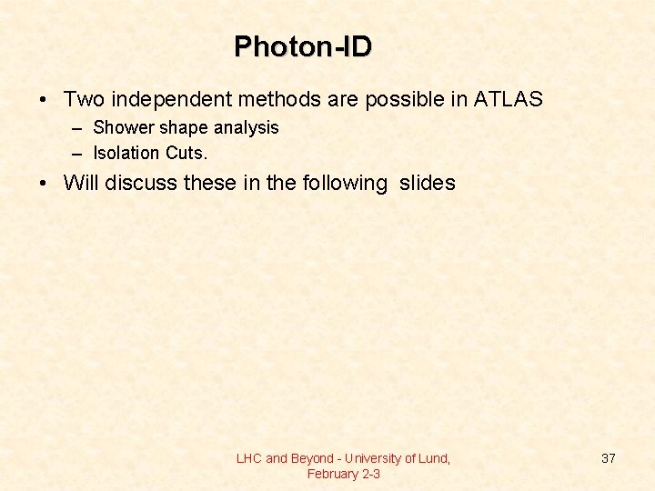 Photon-ID • Two independent methods are possible in ATLAS – Shower shape analysis –