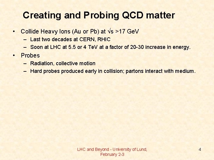 Creating and Probing QCD matter • Collide Heavy Ions (Au or Pb) at √s