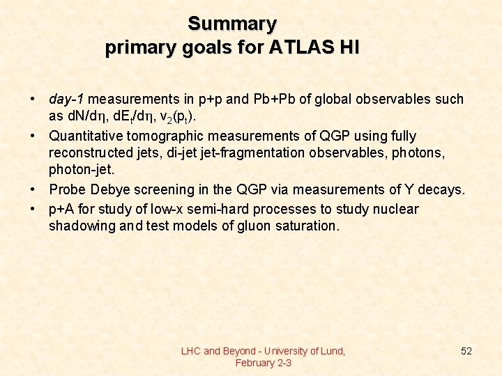 Summary primary goals for ATLAS HI • day-1 measurements in p+p and Pb+Pb of