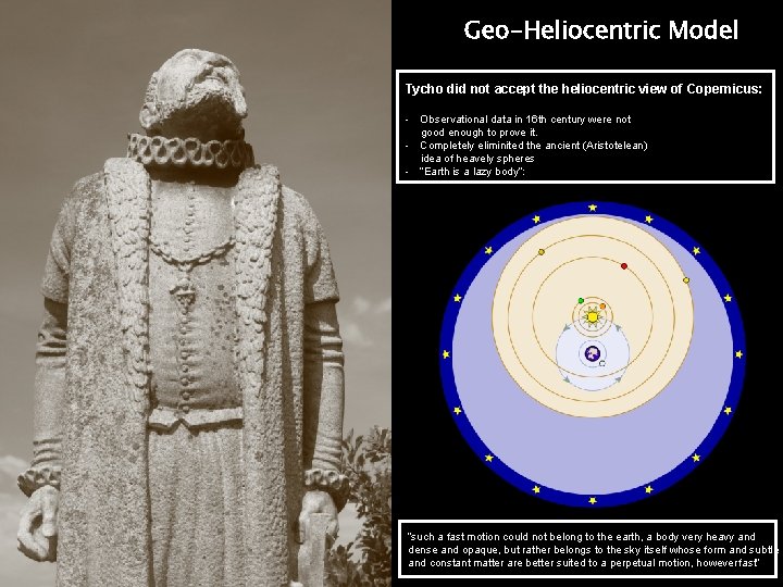 Geo-Heliocentric Model Tycho did not accept the heliocentric view of Copernicus: - Observational data