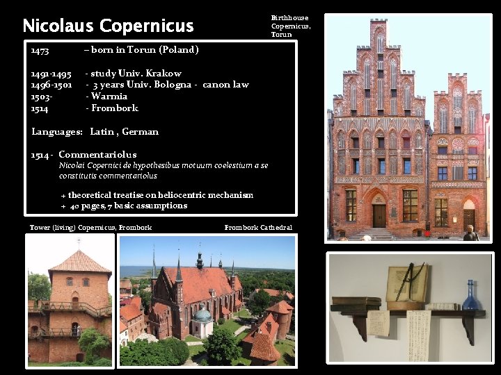 Nicolaus Copernicus Birthhouse Copernicus, Torun 1473 – born in Torun (Poland) 1491 -1495 1496
