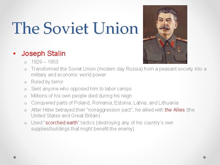 The Soviet Union • Joseph Stalin o 1929 – 1953 o Transformed the Soviet