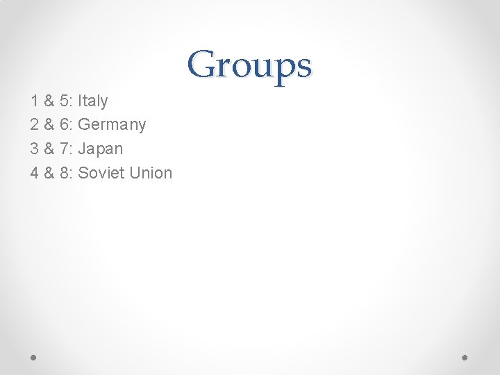 Groups 1 & 5: Italy 2 & 6: Germany 3 & 7: Japan 4