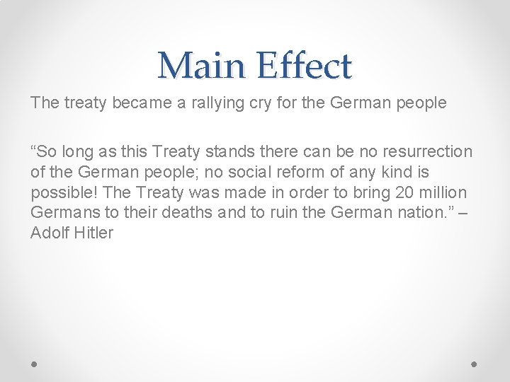 Main Effect The treaty became a rallying cry for the German people “So long
