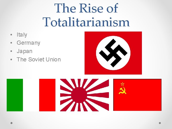 The Rise of Totalitarianism • • Italy Germany Japan The Soviet Union 