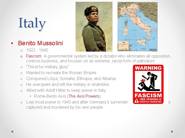 Italy • Benito Mussolini o 1922 - 1945 o Fascism: A governmental system led