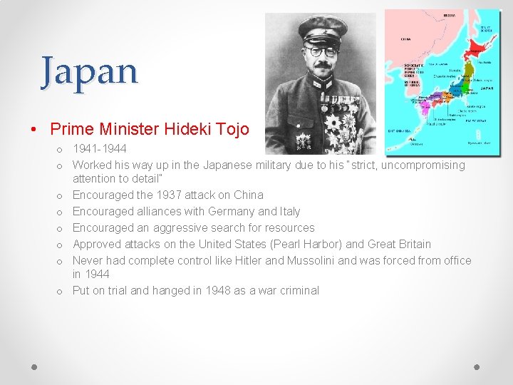 Japan • Prime Minister Hideki Tojo o 1941 -1944 o Worked his way up