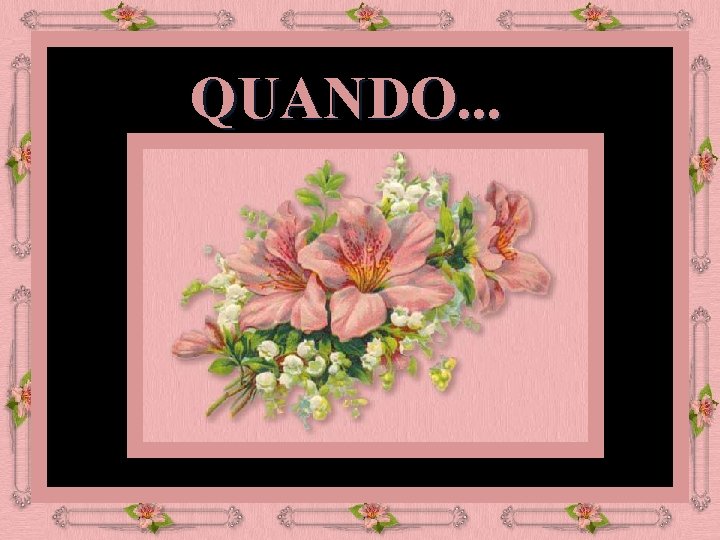 QUANDO. . . 