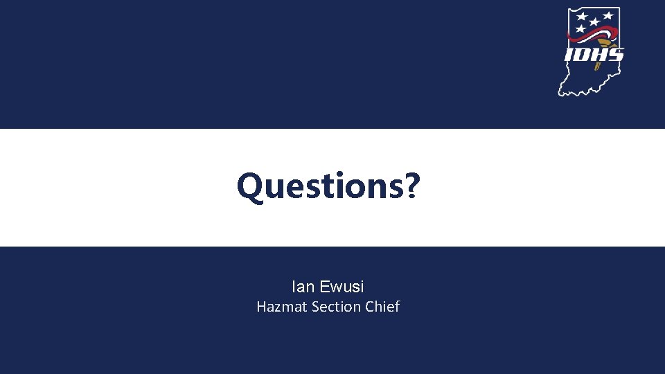 Questions? {{ Ian Ewusi Hazmat Section Chief 