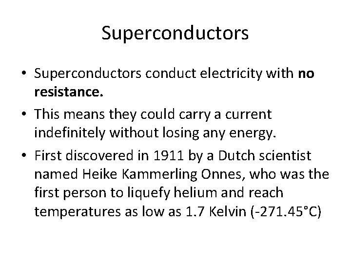 Superconductors • Superconductors conduct electricity with no resistance. • This means they could carry