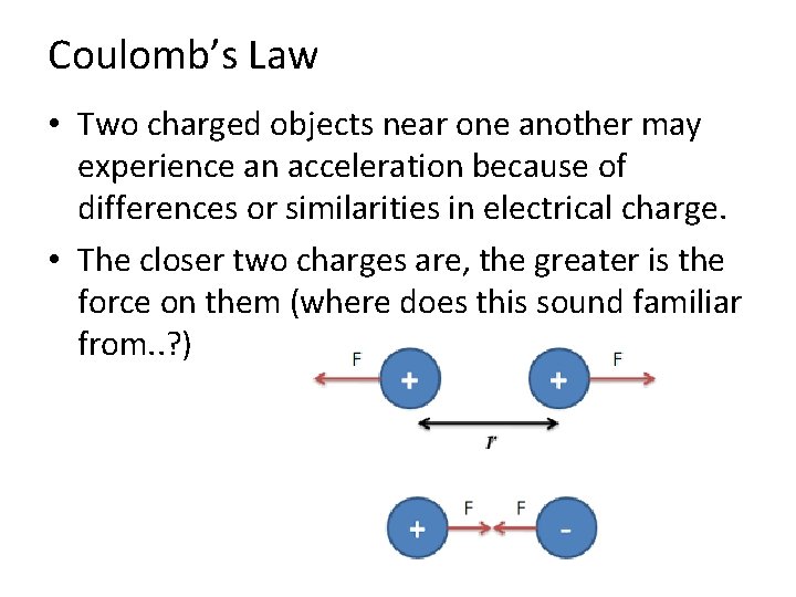 Coulomb’s Law • Two charged objects near one another may experience an acceleration because