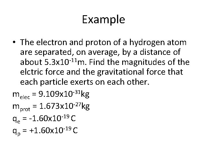 Example • The electron and proton of a hydrogen atom are separated, on average,