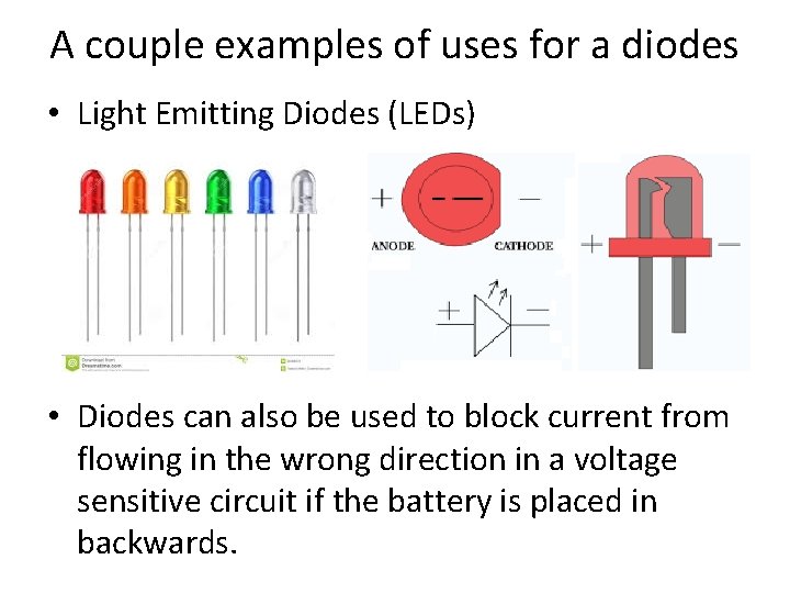 A couple examples of uses for a diodes • Light Emitting Diodes (LEDs) •