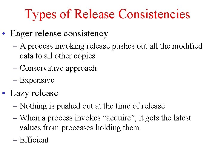 Types of Release Consistencies • Eager release consistency – A process invoking release pushes