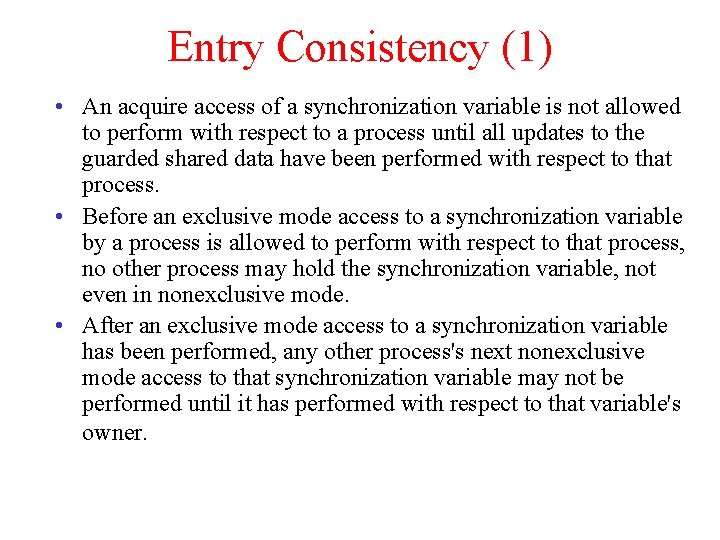 Entry Consistency (1) • An acquire access of a synchronization variable is not allowed