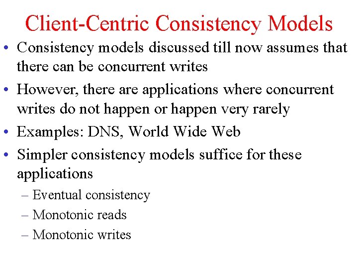 Client-Centric Consistency Models • Consistency models discussed till now assumes that there can be