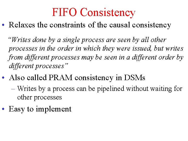 FIFO Consistency • Relaxes the constraints of the causal consistency “Writes done by a