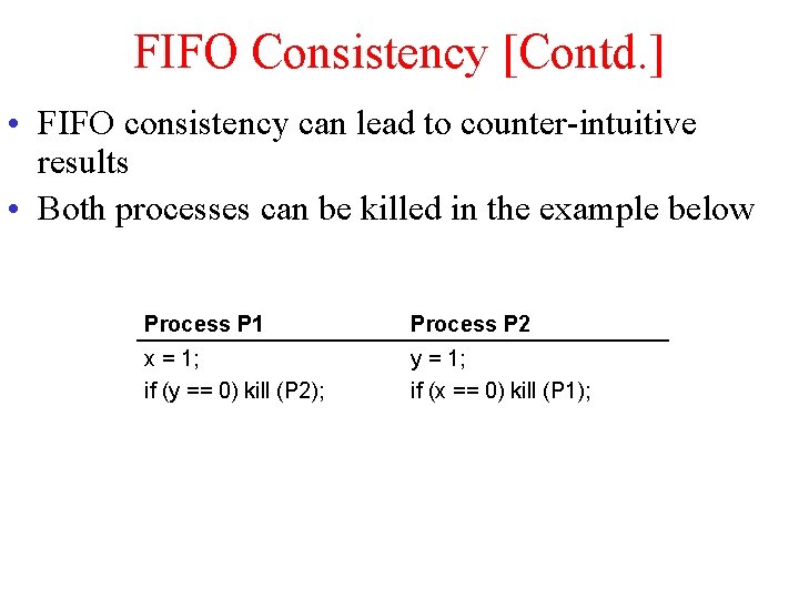 FIFO Consistency [Contd. ] • FIFO consistency can lead to counter-intuitive results • Both