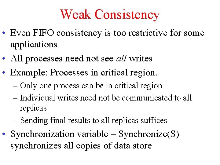 Weak Consistency • Even FIFO consistency is too restrictive for some applications • All