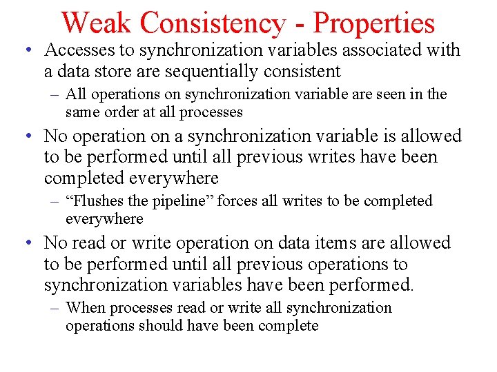 Weak Consistency - Properties • Accesses to synchronization variables associated with a data store