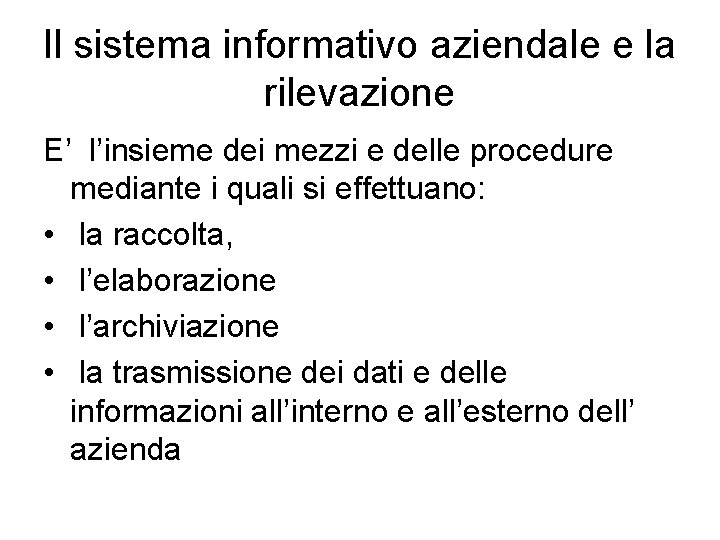 Il sistema informativo aziendale e la rilevazione E’ l’insieme dei mezzi e delle procedure