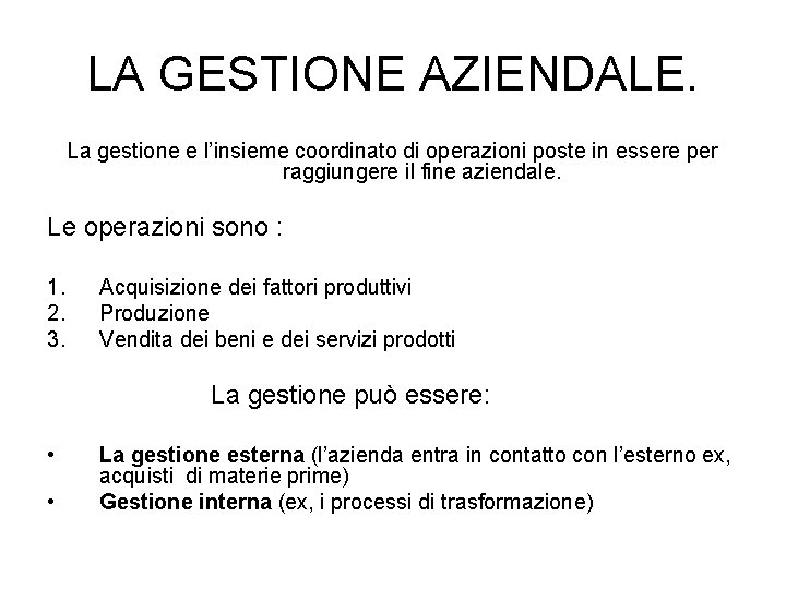 LA GESTIONE AZIENDALE. La gestione e l’insieme coordinato di operazioni poste in essere per