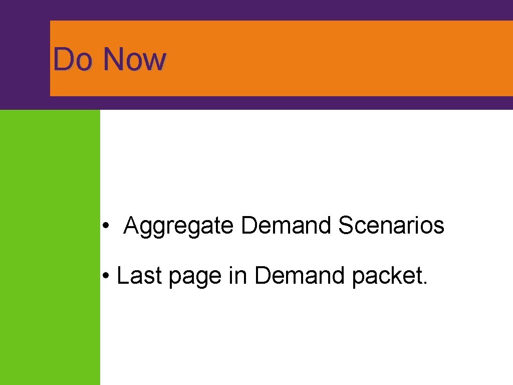 Do Now • Aggregate Demand Scenarios • Last page in Demand packet. 
