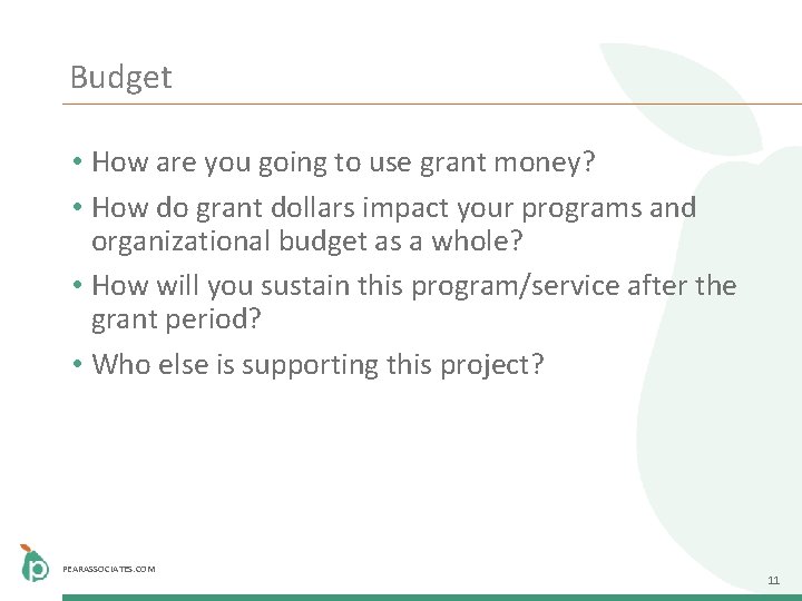 Budget • How are you going to use grant money? • How do grant