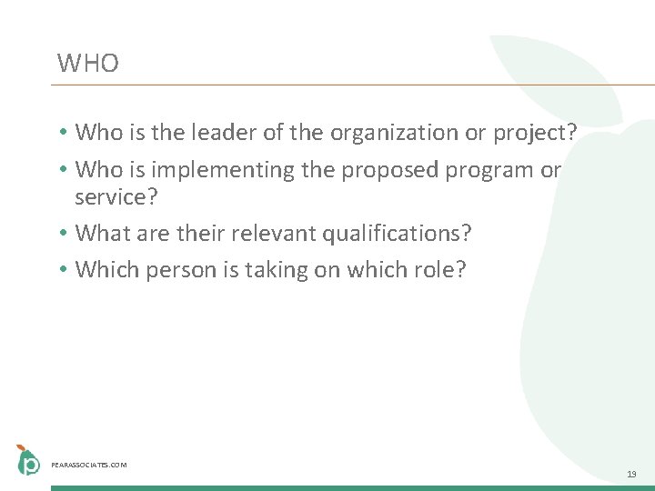 WHO • Who is the leader of the organization or project? • Who is