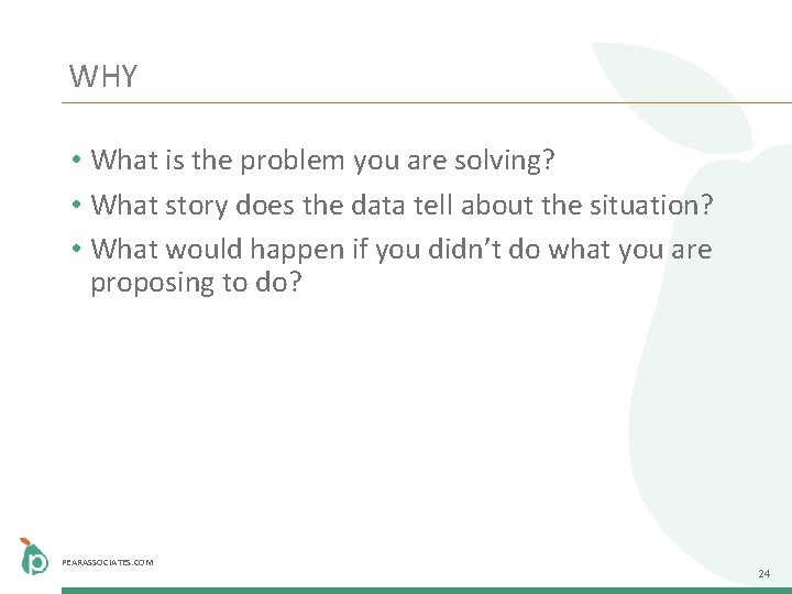 WHY • What is the problem you are solving? • What story does the