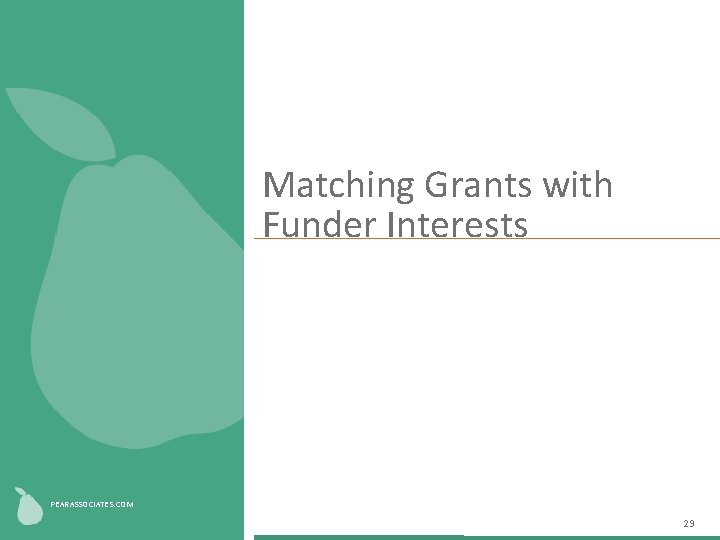 Matching Grants with Funder Interests Fill shape with image PEARASSOCIATES. COM 29 