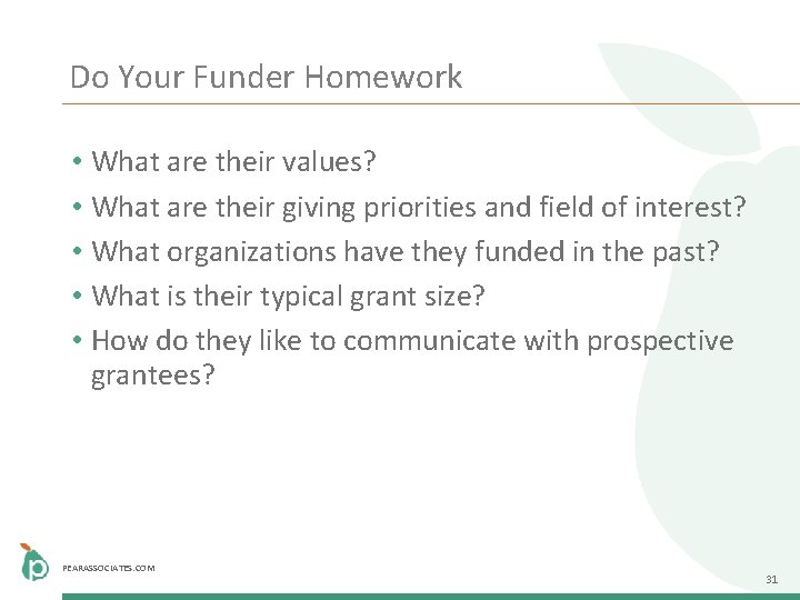 Do Your Funder Homework • What are their values? • What are their giving