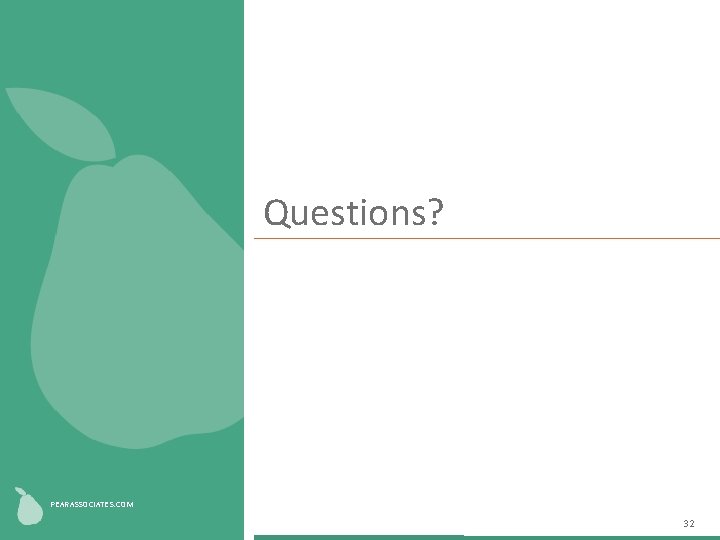 Questions? Fill shape with image PEARASSOCIATES. COM 32 