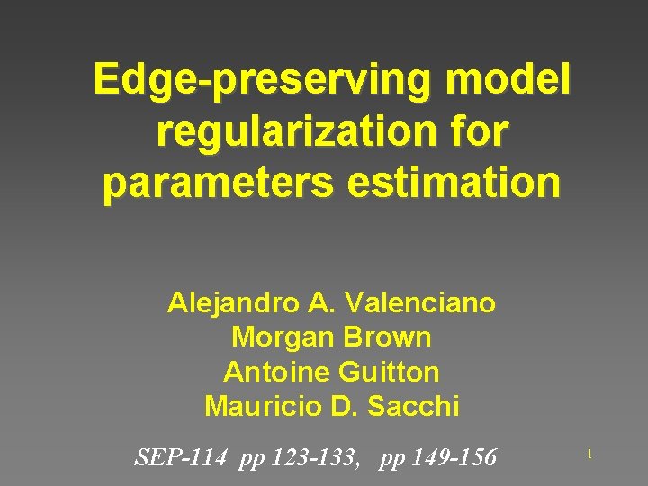 Edge-preserving model regularization for parameters estimation Alejandro A. Valenciano Morgan Brown Antoine Guitton Mauricio
