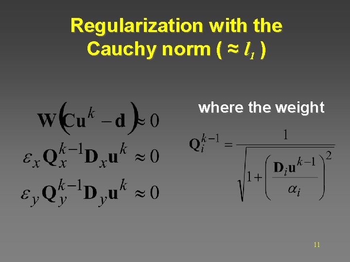 Regularization with the Cauchy norm ( ≈ l 1 ) where the weight 11