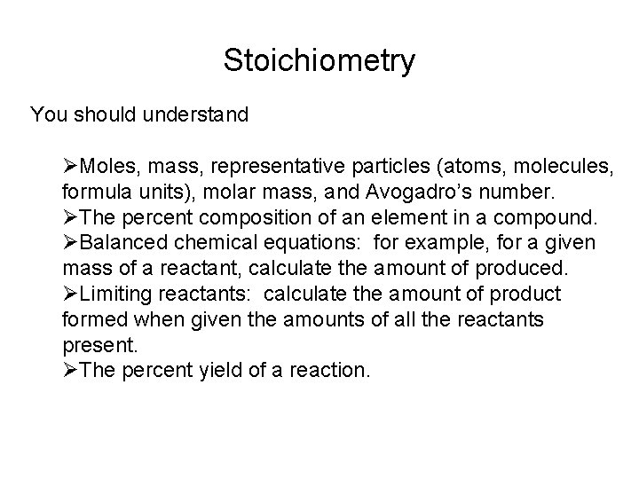 Stoichiometry You should understand ØMoles, mass, representative particles (atoms, molecules, formula units), molar mass,