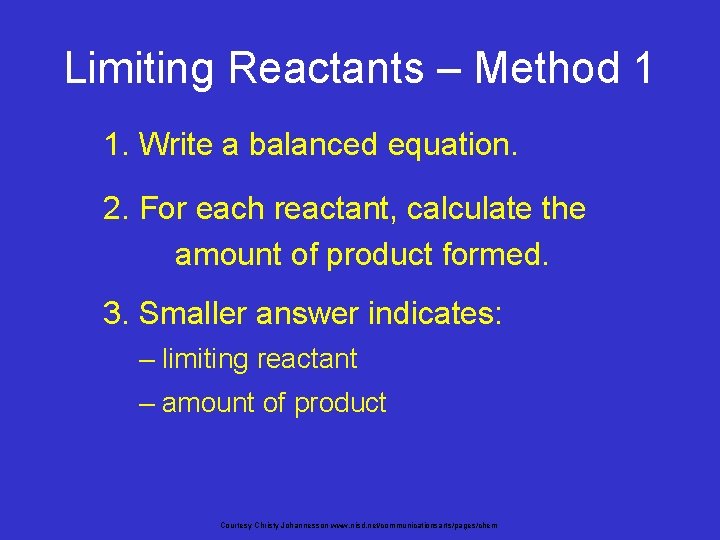 Limiting Reactants – Method 1 1. Write a balanced equation. 2. For each reactant,