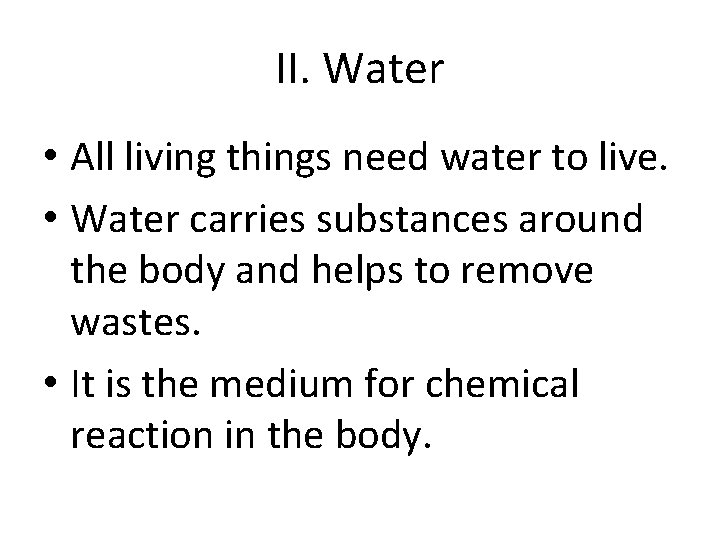 II. Water • All living things need water to live. • Water carries substances