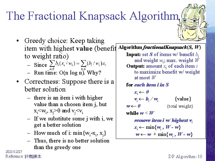 The Fractional Knapsack Algorithm • Greedy choice: Keep taking item with highest value (benefit