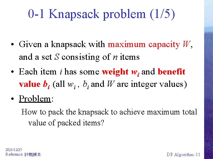 0 -1 Knapsack problem (1/5) • Given a knapsack with maximum capacity W, and