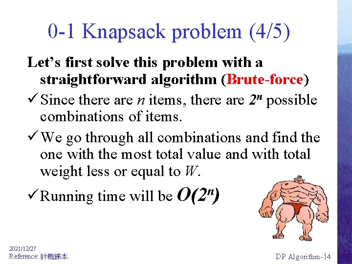 0 -1 Knapsack problem (4/5) Let’s first solve this problem with a straightforward algorithm