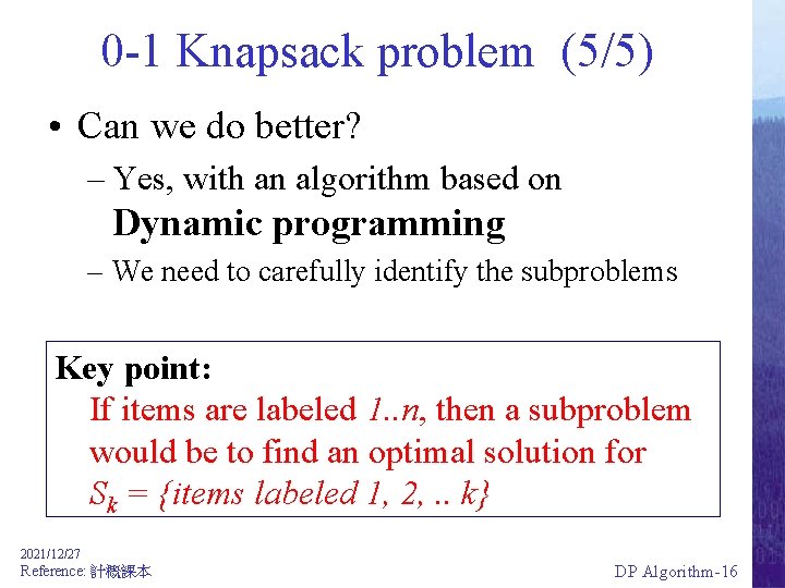 0 -1 Knapsack problem (5/5) • Can we do better? – Yes, with an